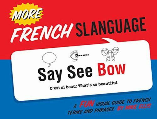 More French Slanguage: A Fun Visual Guide to – Mike Ellis, 1423648293, paperback