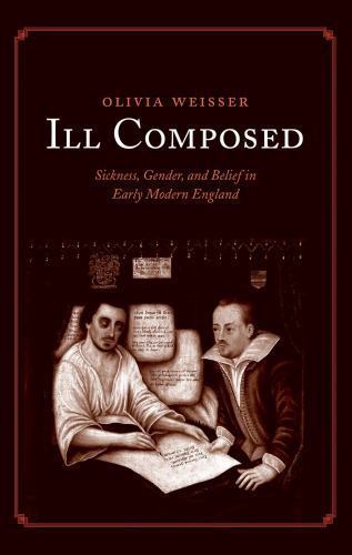 Ill Composed : Sickness, Gender, and Belief in Early Modern England, Paperbac…