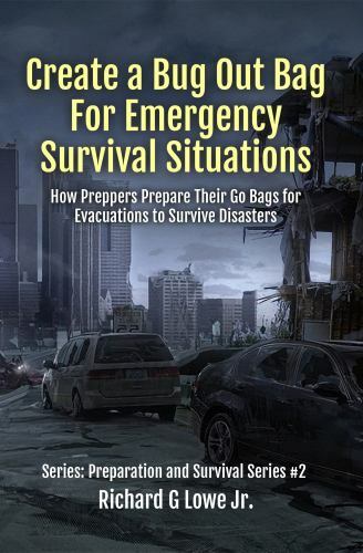 Create a Bug Out Bag for Emergency Survival Situations: How Preppers Prepare The