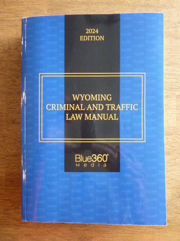 Wyoming Criminal & Traffic Law Manual 2024 Edition (Blue360 Media) – LIKE NEW!