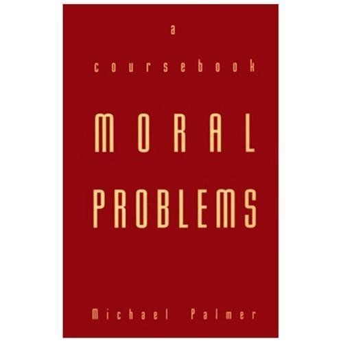 Moral Problems: A Coursebook by Palmer, Michael
