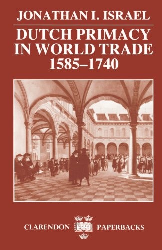 DUTCH PRIMACY IN WORLD TRADE, 1585-1740 (CLARENDON S) By Jonathan Israel **NEW**
