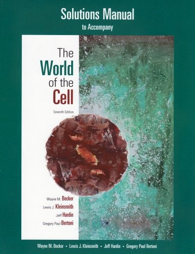 STUDENT SOLUTIONS MANUAL FOR THE WORLD OF THE CELL By Wayne M. Becker & Lewis J.