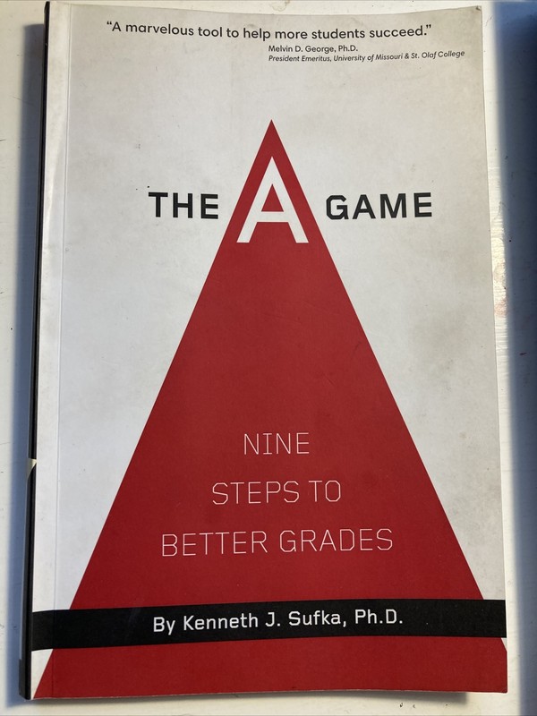 The A Game : Nine Steps to Better Grades by Kennth J. Sufka (2011, Mass Market)