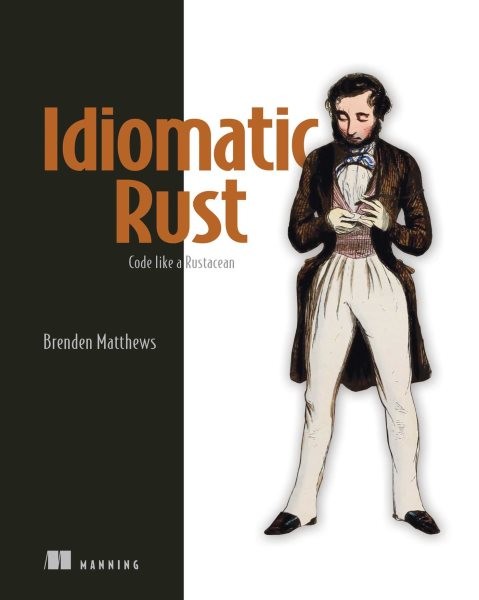 Idiomatic Rust : Code Like a Rustacean, Paperback by Matthews, Brenden, Like …