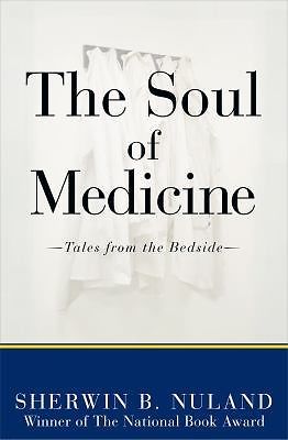 The Soul of Medicine: Tales from the Bedside by Sherwin B. Nuland