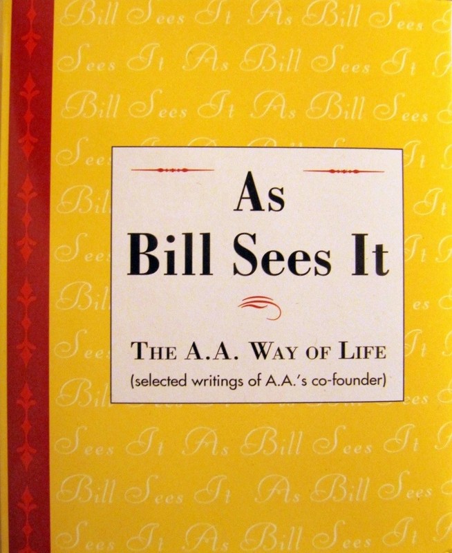 As Bill Sees It : Selected Writings Of Alcoholics Anonymous co-founder Bill W.