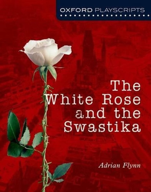 Oxford Playscripts: The White Rose and the Swastika by Adrian Flynn (English) Pa