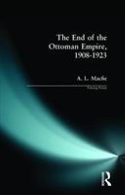 The End of the Ottoman Empire, 1908-1923 Paperback Alexander Lyon