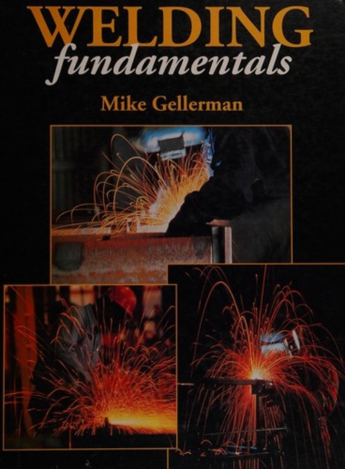 Welding Fundamentals Hardcover Michael J. Gellerman