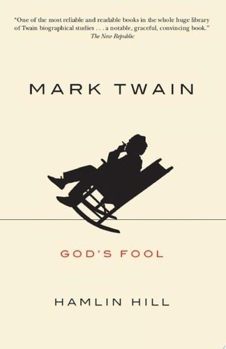 Mark Twain: God’s Fool, Hill, Hamlin, Very Good Book