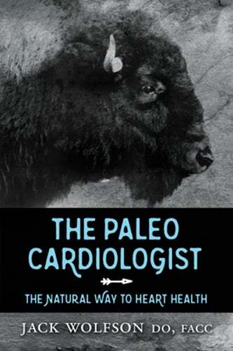 The Paleo Cardiologist: The Natural Way to Heart Health by Jack Wolfson: Used