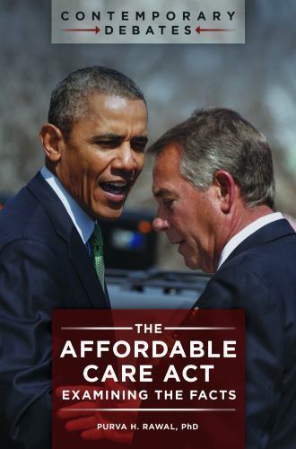 The Affordable Care ACT: Examining the Facts by Rawal, Purva H.