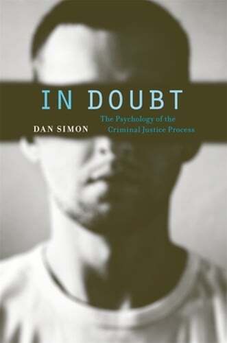In Doubt: The Psychology of the Criminal Justice Process by Dan Simon: New