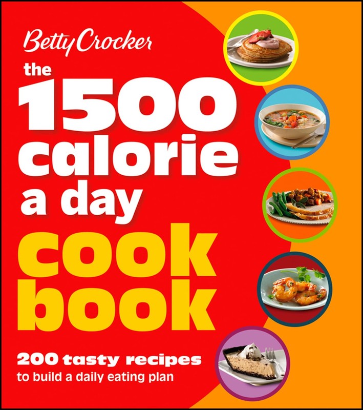 Betty Crocker 1500 Calorie A Day Cookbook: 200 Tasty Recipes to Build a Dail…
