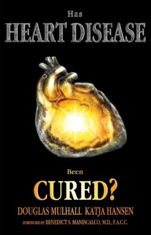 HAS HEART DISEASE BEEN CURED By Douglas Mulhall & Katja Hansen