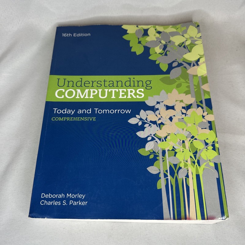 Understanding Computers: Today and Tomorrow 16th Edition by Morley & Parker