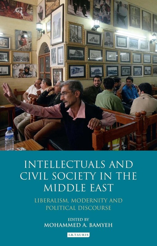 Intellectuals and Civil Society in the Middle East: Liberalism, Modernity and Po