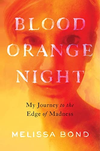 Blood Orange Night: My Journey to the…, Bond, Melissa