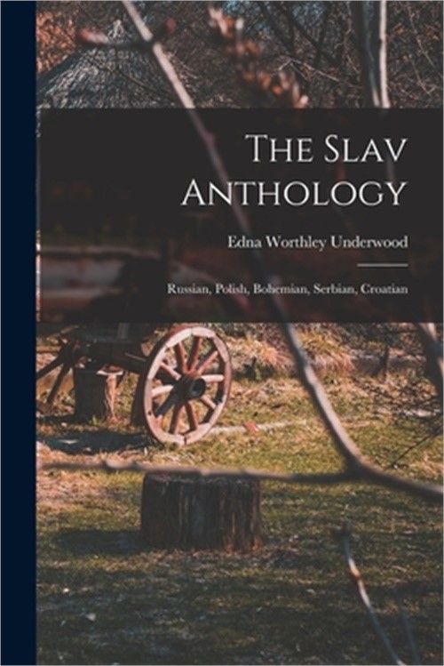 The Slav Anthology: Russian, Polish, Bohemian, Serbian, Croatian (Paperback or S