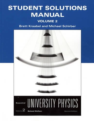 STUDENT SOLUTIONS MANUAL FOR ESSENTIAL UNIVERSITY PHYSICS, By Richard Wolfson