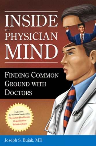 Inside the Physician Mind: Finding Common Ground with Doctors by Joseph Bujak