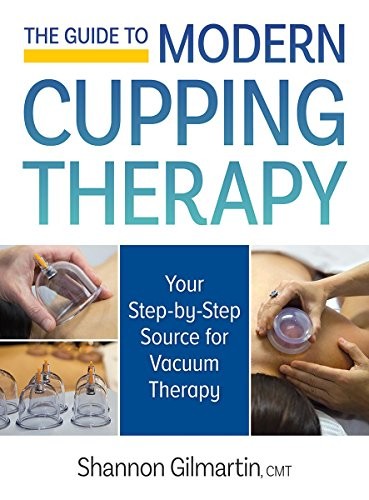THE GUIDE TO MODERN CUPPING THERAPY: YOUR STEP-BY-STEP By Gilmartin Shannon Cmt