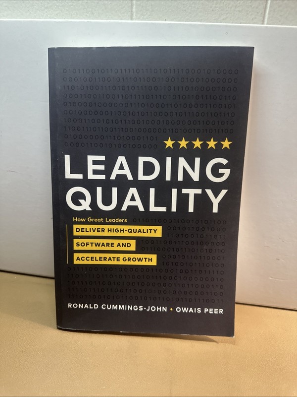 Leading Quality : How Great Leaders Deliver High Quality Software and Accelerate