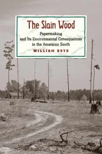 The Slain Wood: Papermaking and Its – Hardcover, by Boyd William – Very Good b