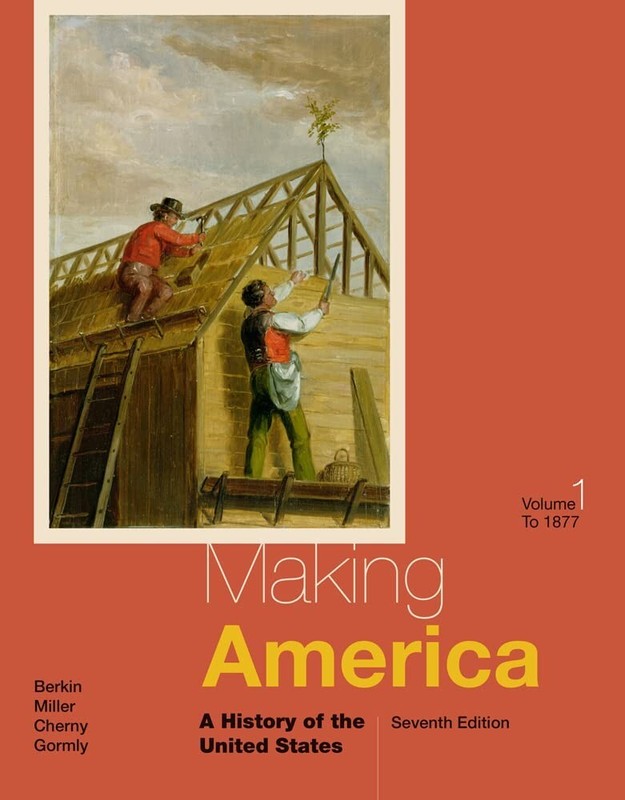 Making America: A History of the United States, Volume I: To 1877 – 7th Editon