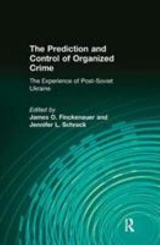 Prediction and Control of Organized Crime : The Experience of Post-soviet Ukr...