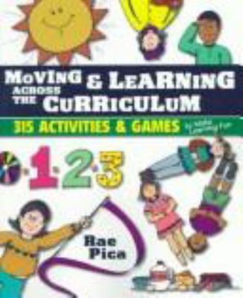 Moving and Learning Across the Curriculum : 315 Activities and Ga
