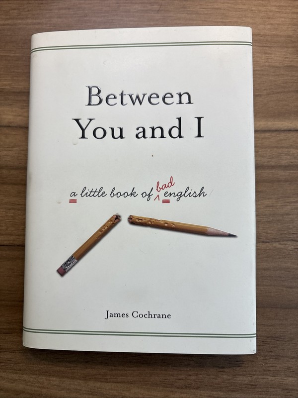 Between You and I : A Little Book of Bad English by James Cochrane (2005,…