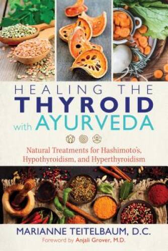 Healing the Thyroid with Ayurveda: Natural Treatments for Hashimotoâ - VERY GOOD