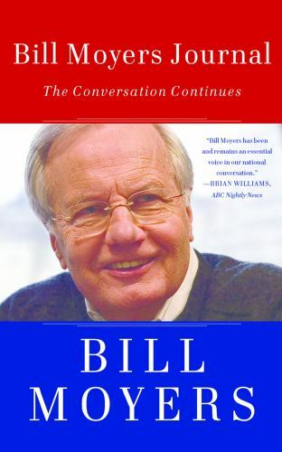 Bill Moyers Journal: The Conversation Continues by Moyers, Bill