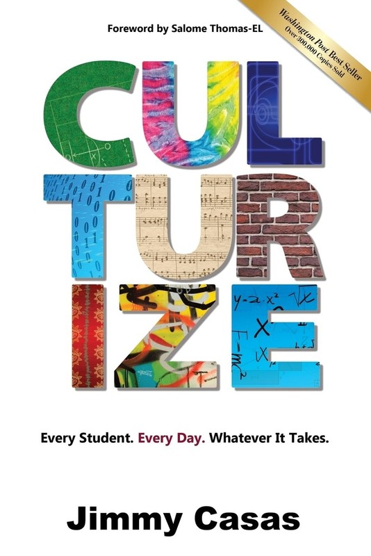 Culturize: Every Student. Every Day. Whatever It Takes. by Jimmy Casas