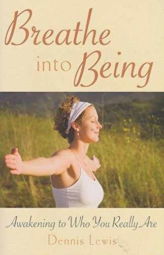 Breathe into Being: Awakening to Who – Paperback, by Lewis Dennis – Very Good