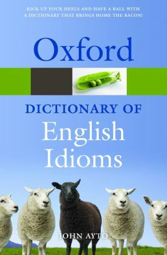 Oxford Dictionary of English Idioms by Ayto, John
