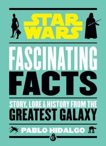 Star Wars: Fascinating Facts by Pablo Hidalgo: Used