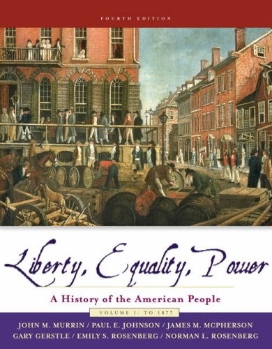 LIBERTY, EQUALITY, AND POWER: A HISTORY OF THE AMERICAN By John M. Murrin & Paul