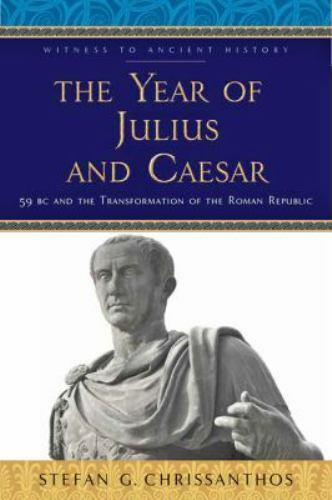 Witness to Ancient History Ser.: Year of Julius and Caesar : 59 BC and the…