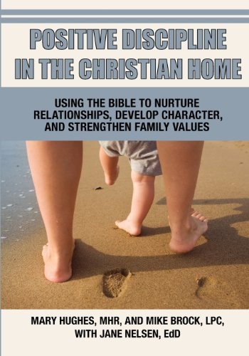 POSITIVE DISCIPLINE IN THE CHRISTIAN HOME By Mary L. Hughes & Mike Brock *VG+*