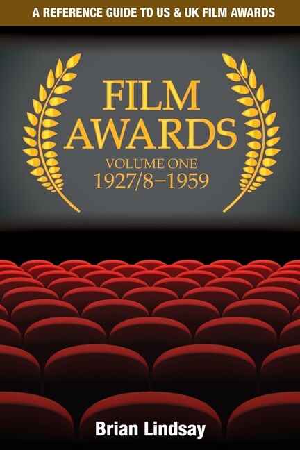 Film Awards: A Reference Guide To Us & Uk Film Awards Volume One 1927/8-195…