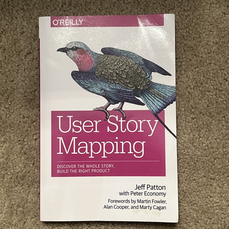 User Story Mapping : Discover the Whole Story, Build the Right Product by…