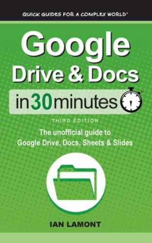 Google Drive & Docs In 30 Minutes 3rd Revised and Updated ed. by Lamont, Ian,…