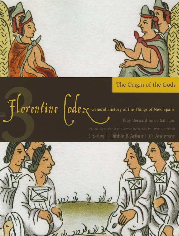 Florentine Codex: Book 3: Book 3: The Origin of the Gods by de Sahagun