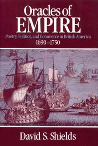 Oracles of Empire: Poetry, Politics, and Commerce in British America, 1690-1750