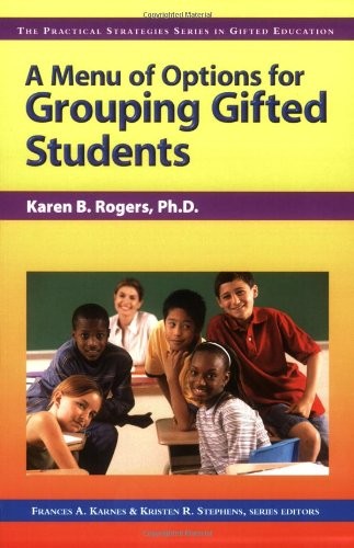A MENU OF OPTIONS FOR GROUPING GIFTED STUDENTS (PRACTICAL By Karnes Frances