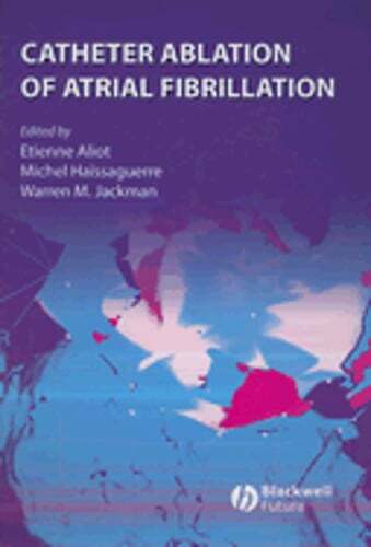 Catheter Ablation of Atrial Fibrillation by Etienne Aliot: New