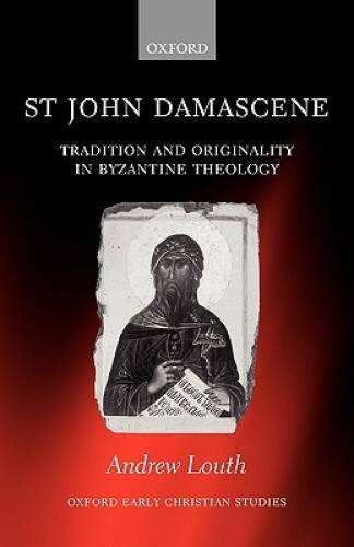 St John Damascene: Tradition and Originality in Byzantine Theology (Oxfor – GOOD